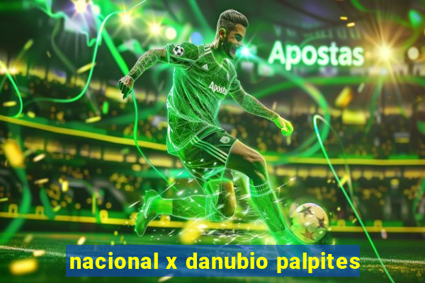 nacional x danubio palpites