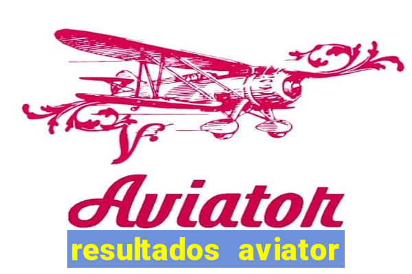 resultados aviator estrela bet