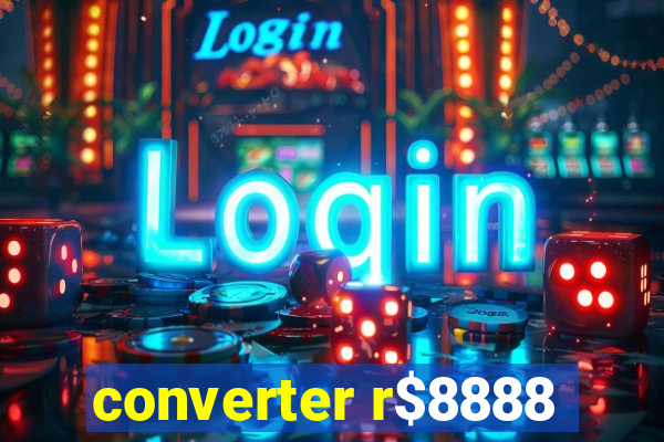 converter r$8888