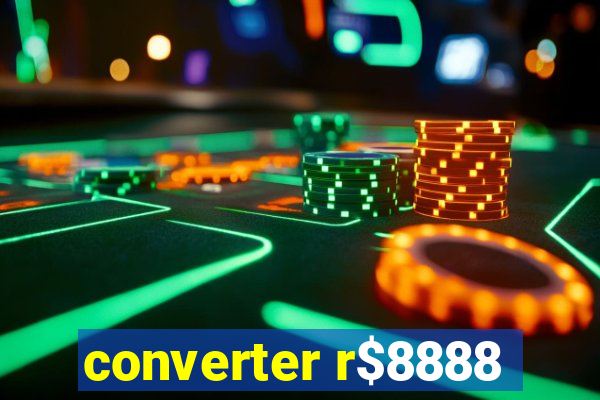 converter r$8888