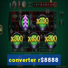 converter r$8888