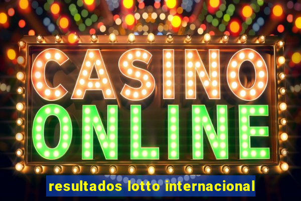 resultados lotto internacional