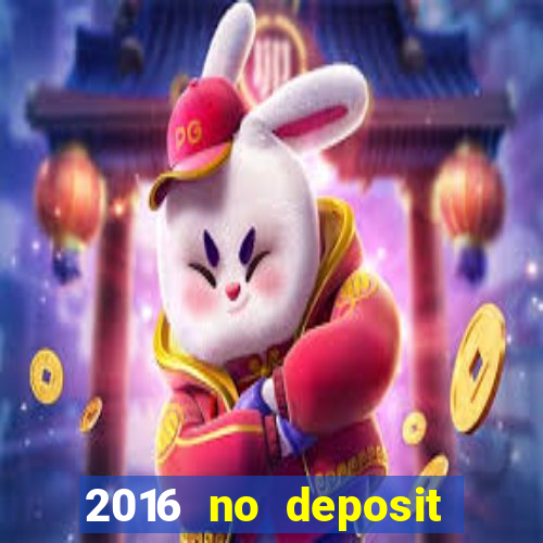 2016 no deposit casino bonus