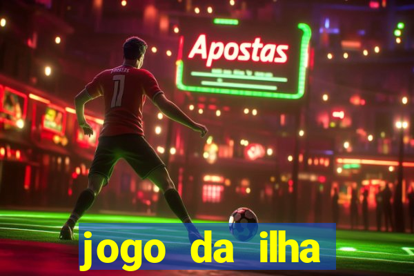 jogo da ilha ganhar dinheiro