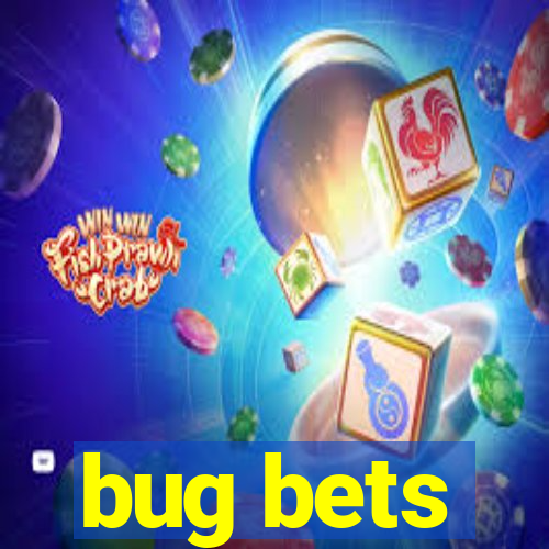 bug bets