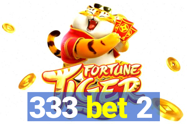 333 bet 2