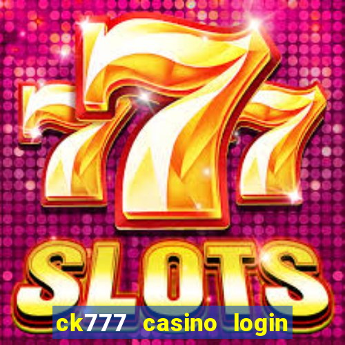 ck777 casino login register mobile