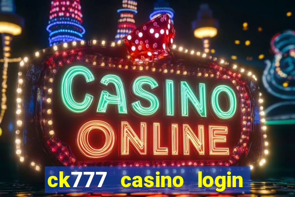 ck777 casino login register mobile