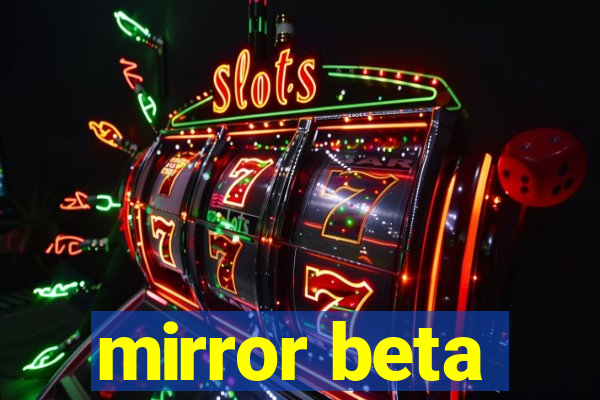 mirror beta