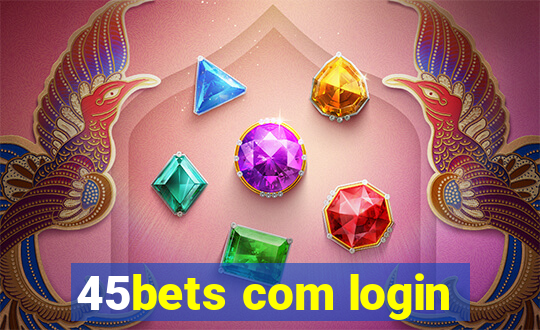 45bets com login