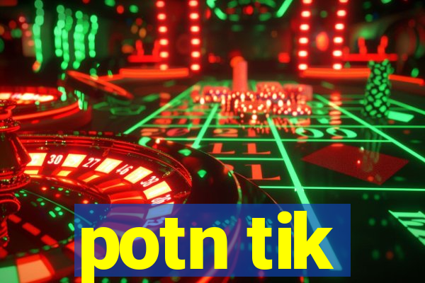 potn tik