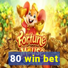 80 win bet