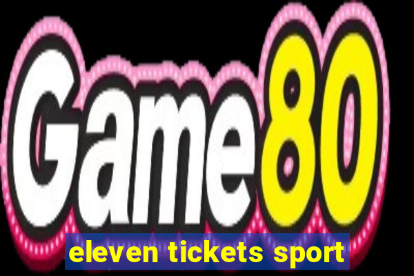 eleven tickets sport