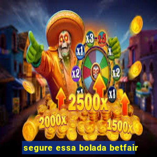 segure essa bolada betfair