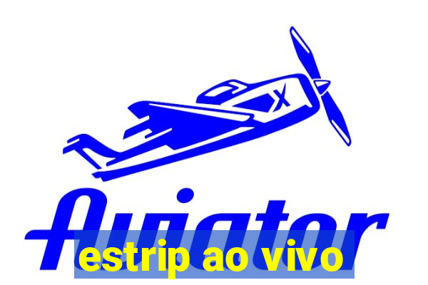 estrip ao vivo