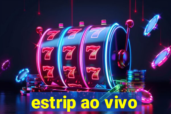 estrip ao vivo