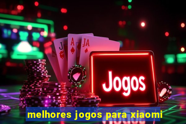 melhores jogos para xiaomi