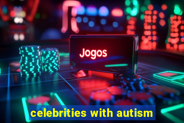 celebrities with autism