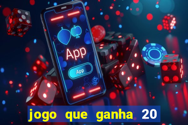 jogo que ganha 20 reais no cadastro