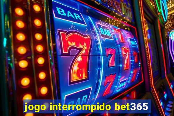 jogo interrompido bet365