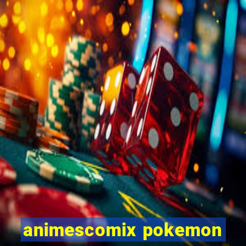 animescomix pokemon