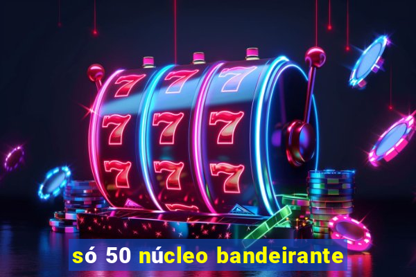 só 50 núcleo bandeirante