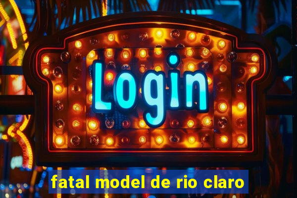 fatal model de rio claro