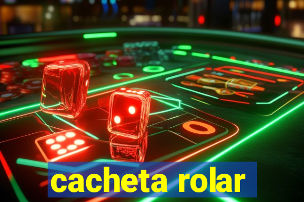 cacheta rolar