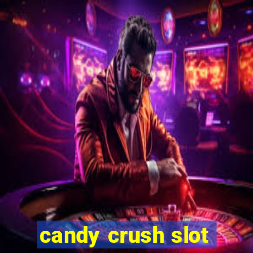 candy crush slot