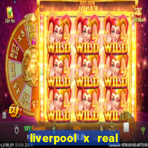 liverpool x real madrid futemax