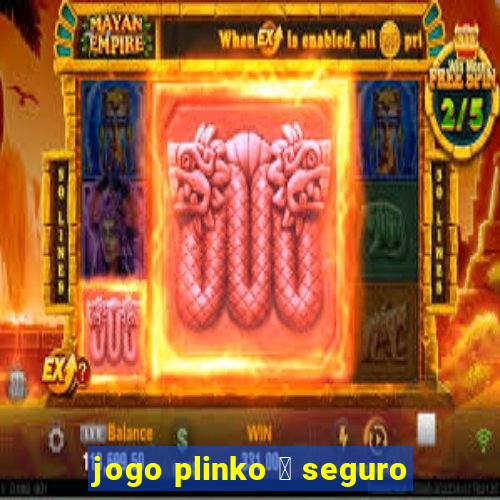 jogo plinko 茅 seguro