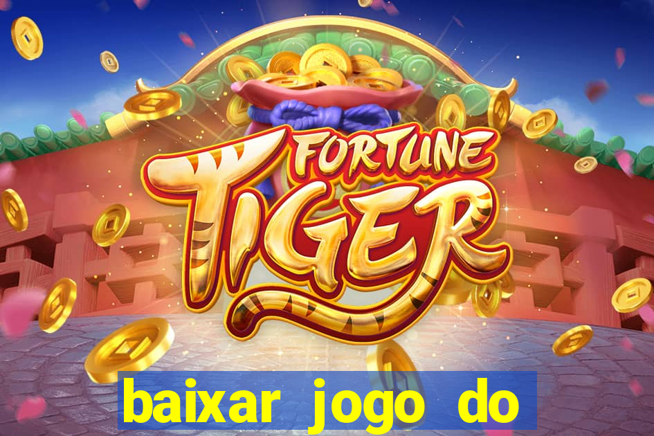 baixar jogo do tigrinho para ganhar dinheiro