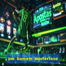 um homem misterioso filme completo dublado gratis