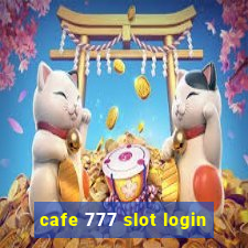 cafe 777 slot login