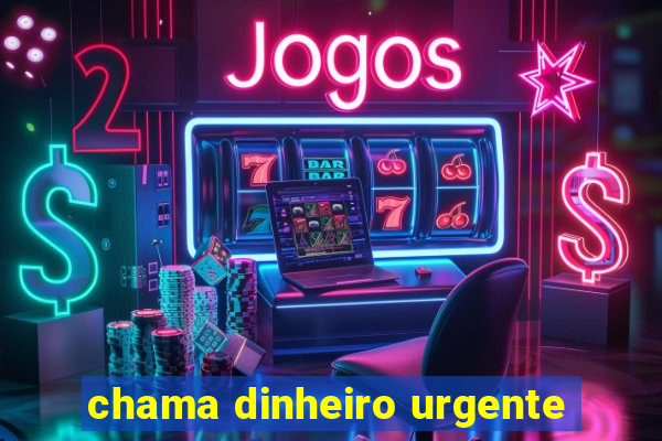 chama dinheiro urgente