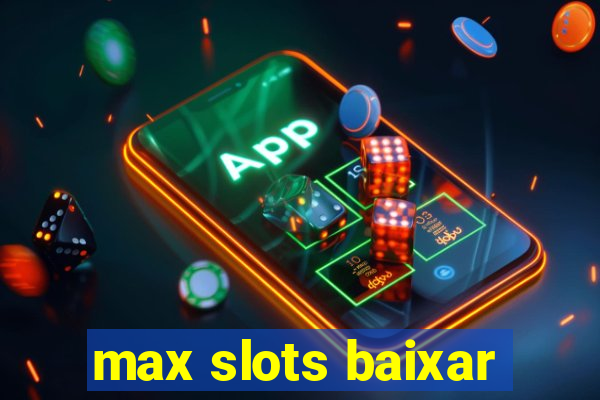 max slots baixar