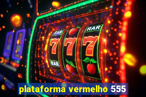 plataforma vermelho 555