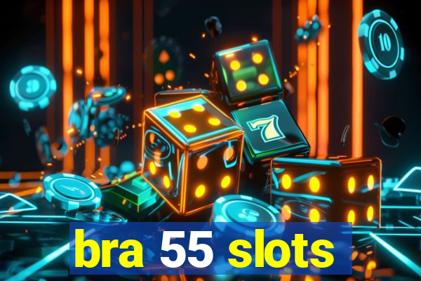 bra 55 slots