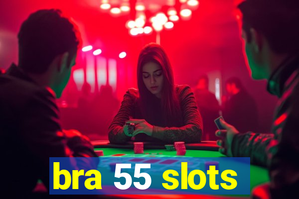 bra 55 slots