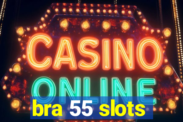 bra 55 slots