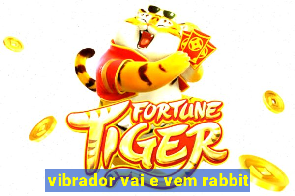 vibrador vai e vem rabbit