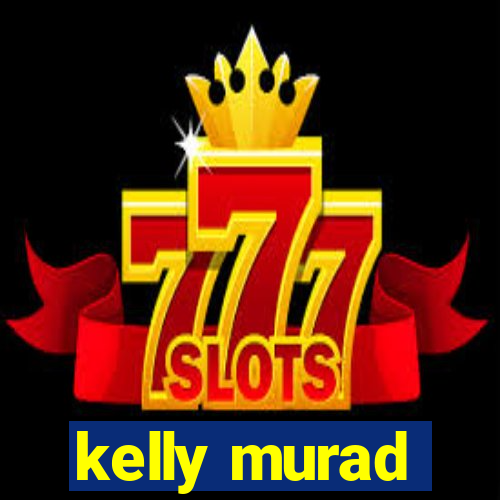 kelly murad