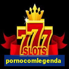 pornocomlegenda