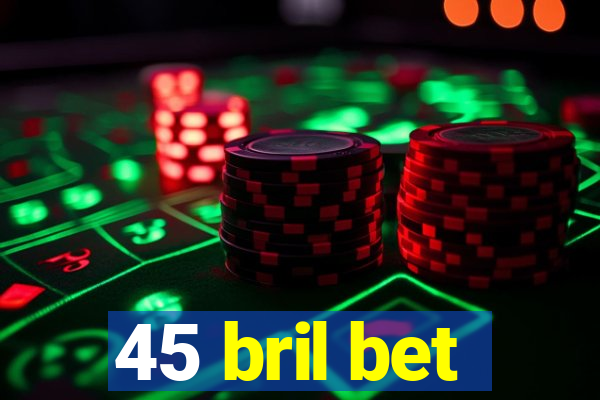 45 bril bet