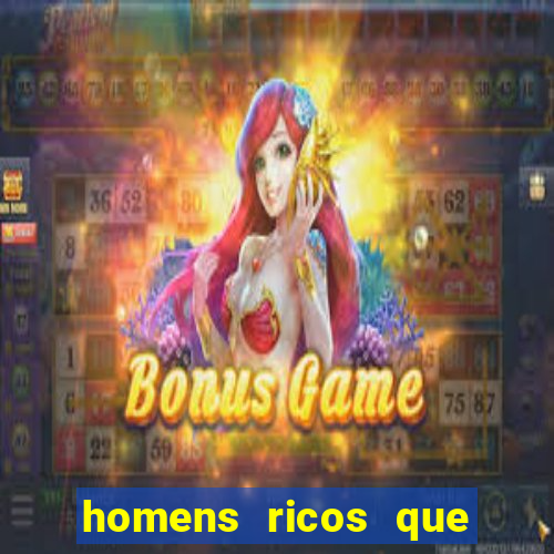 homens ricos que querem bancar