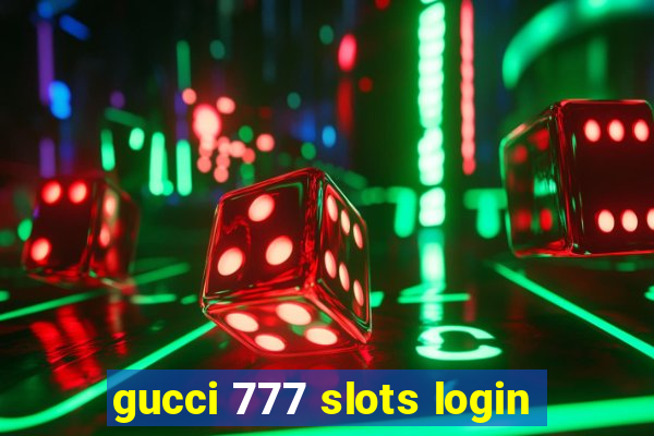 gucci 777 slots login