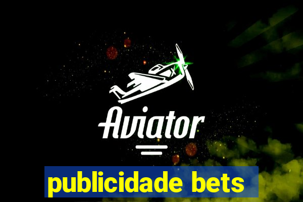 publicidade bets