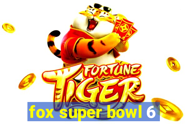 fox super bowl 6