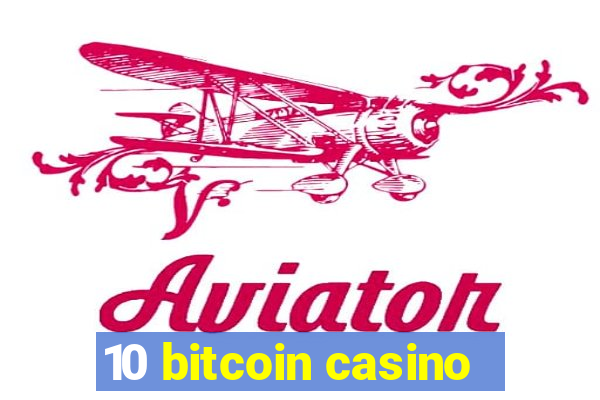 10 bitcoin casino