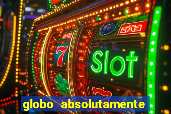 globo absolutamente tudo com